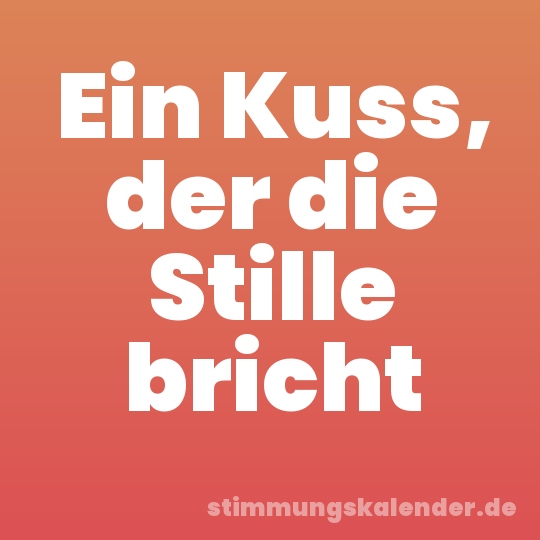 Ein Kuss, der die Stille bricht