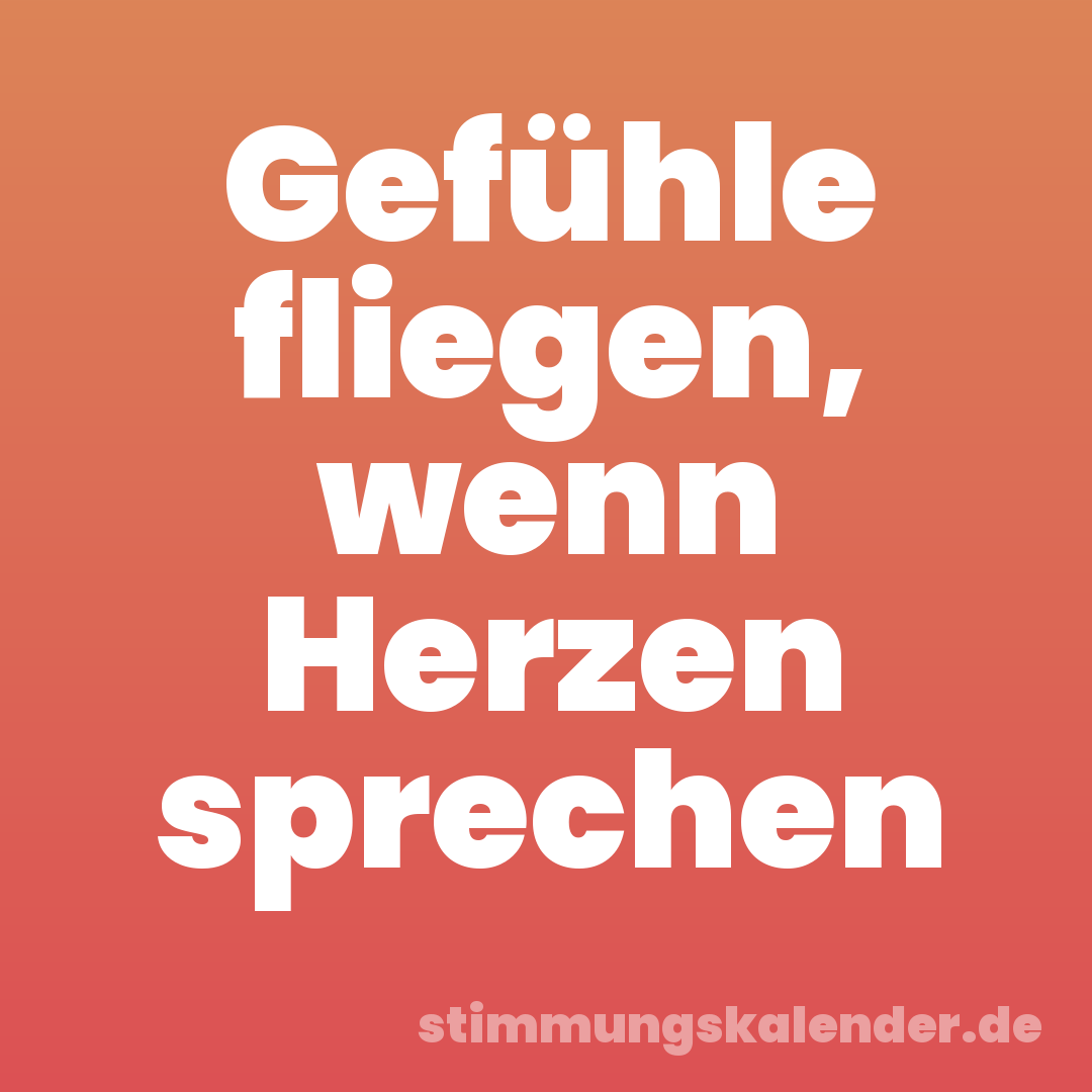 Gefühle fliegen, wenn Herzen sprechen