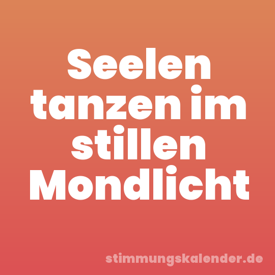 Seelen tanzen im stillen Mondlicht