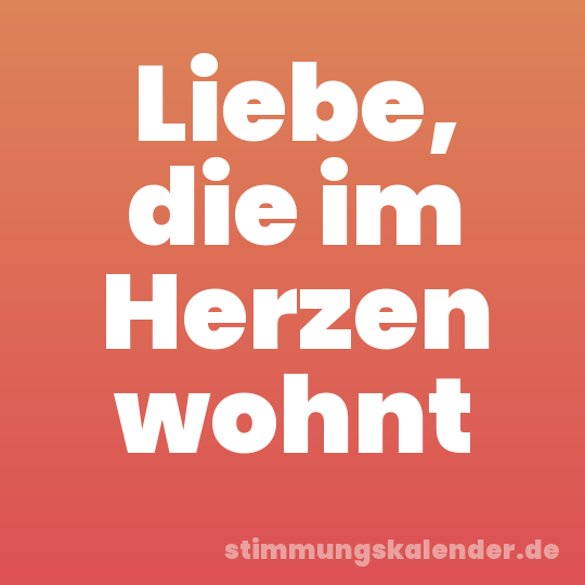 Liebe, die im Herzen wohnt