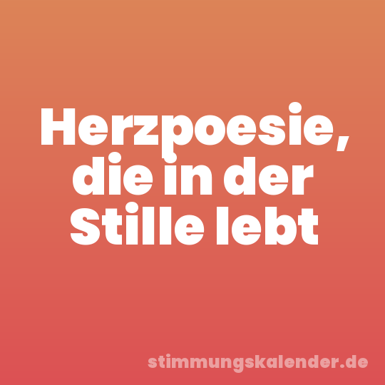 Herzpoesie, die in der Stille lebt
