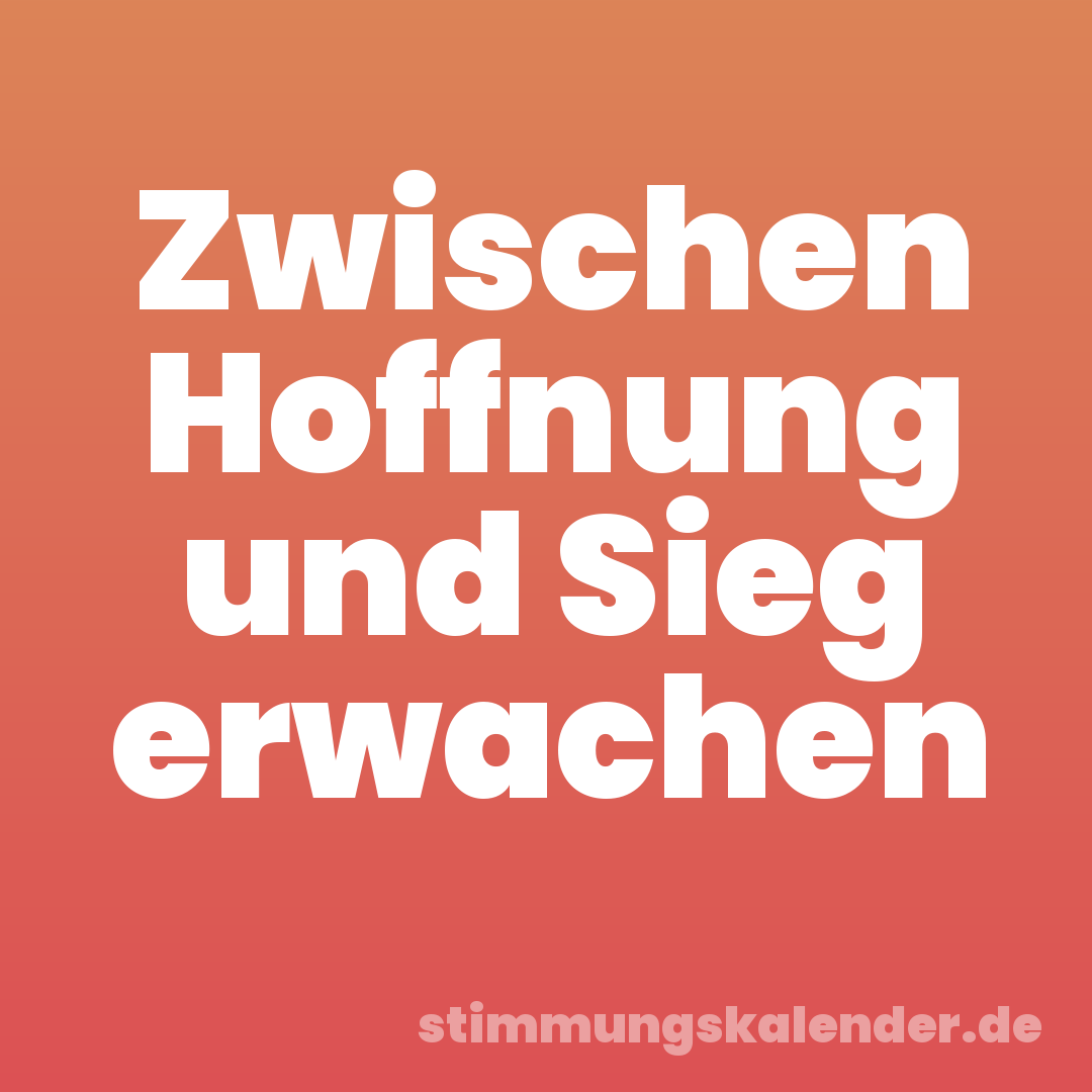 Zwischen Hoffnung und Sieg erwachen
