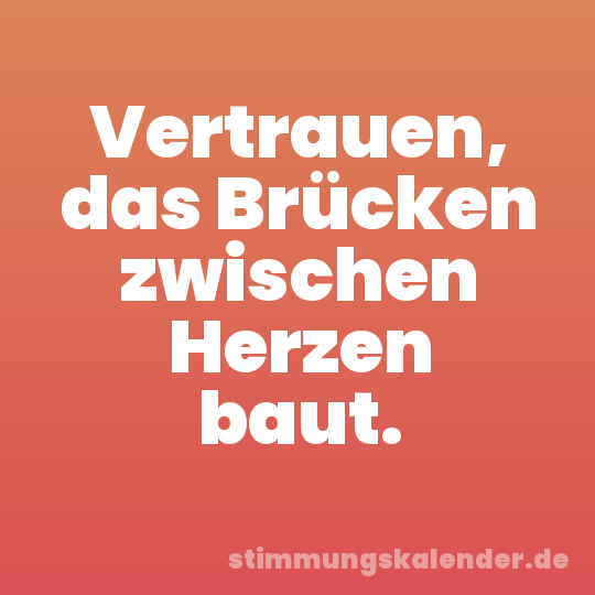 Vertrauen, das Brücken zwischen Herzen baut.