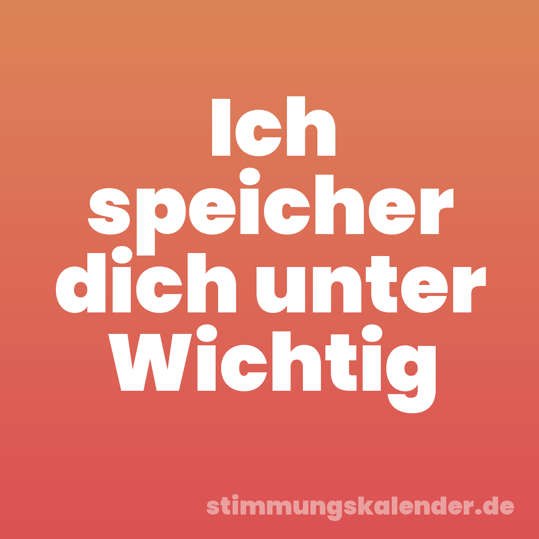 Ich speicher dich unter Wichtig
