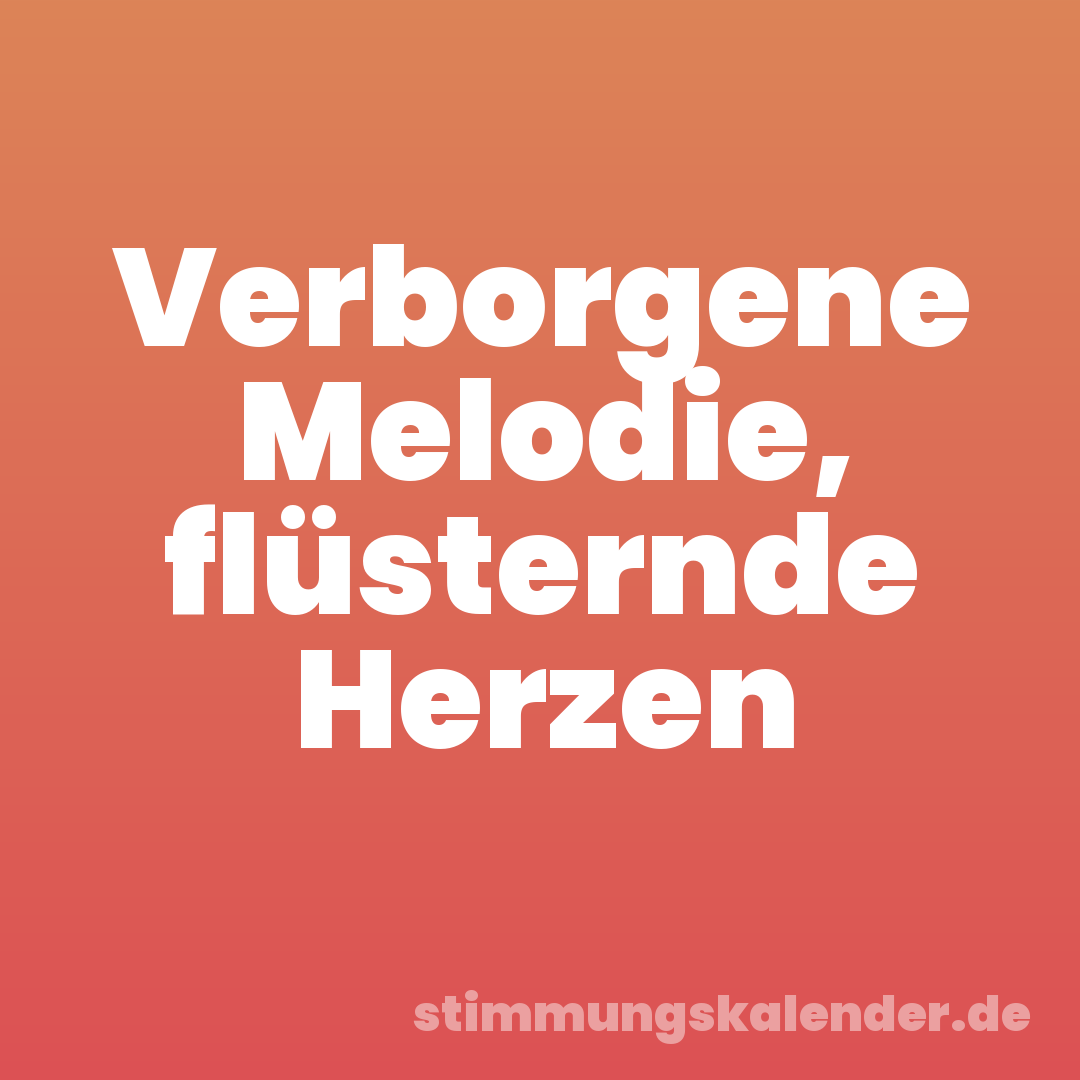 Verborgene Melodie, flüsternde Herzen