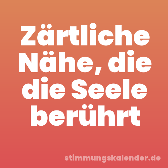 Zärtliche Nähe, die die Seele berührt