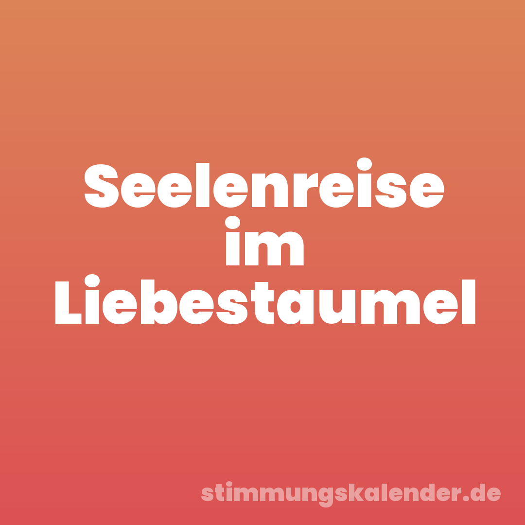 Seelenreise im Liebestaumel