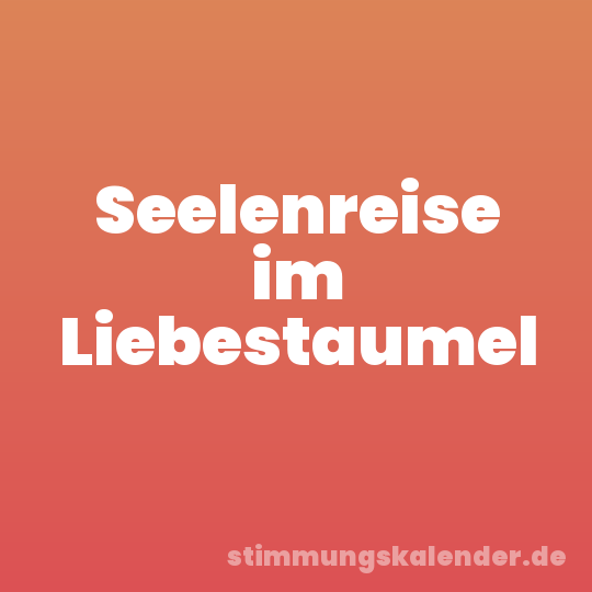 Seelenreise im Liebestaumel