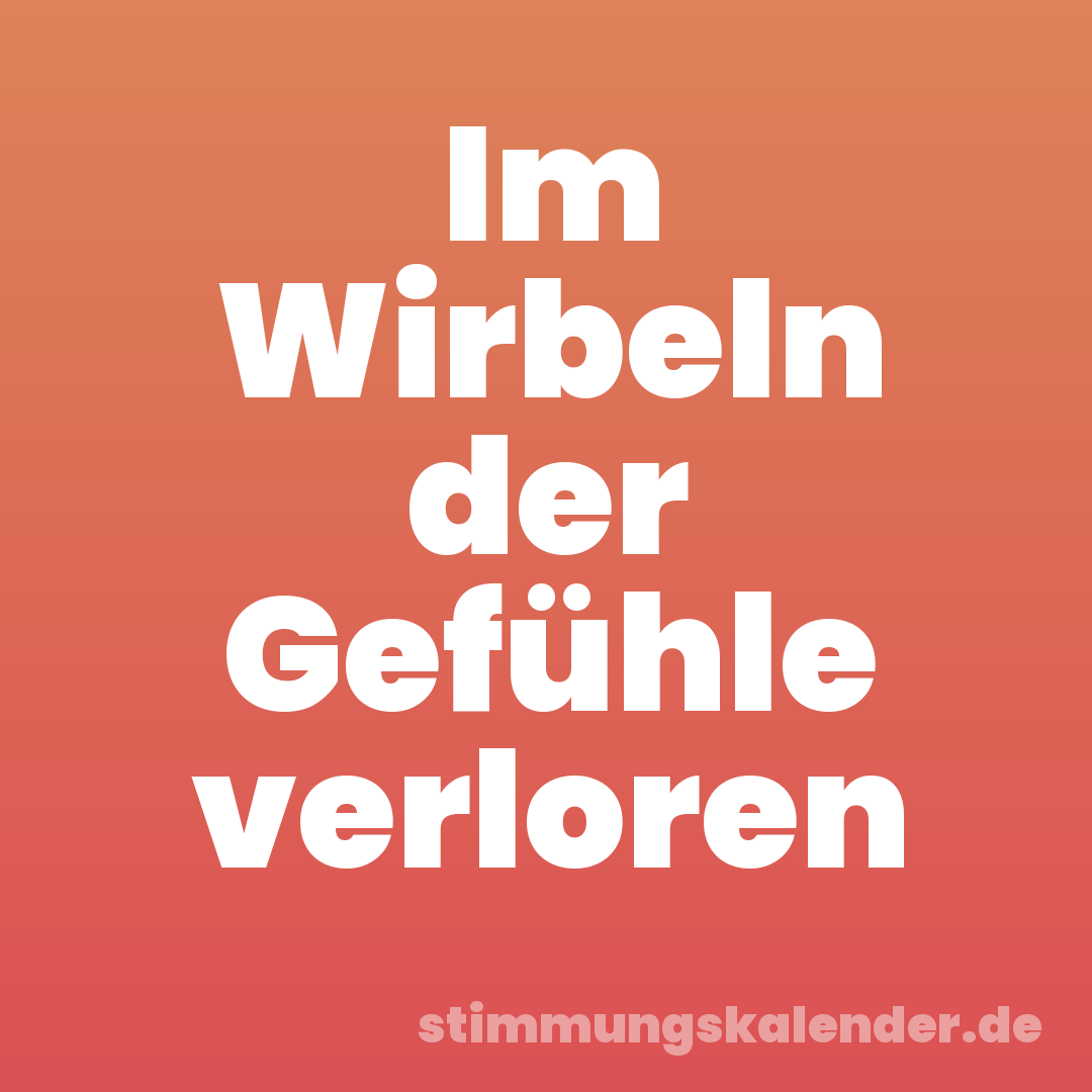 Im Wirbeln der Gefühle verloren