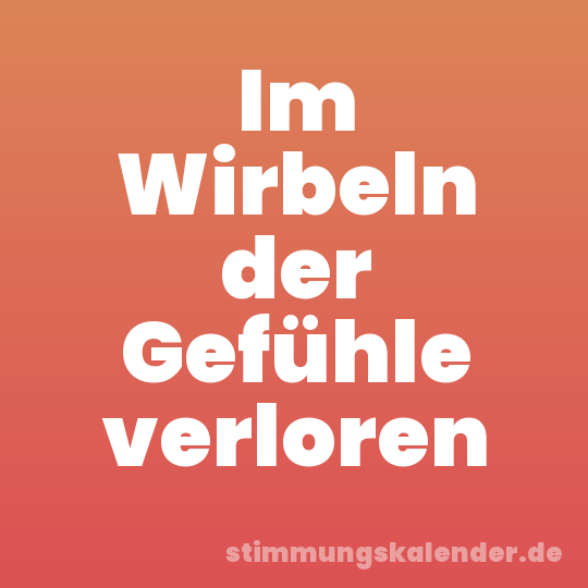 Im Wirbeln der Gefühle verloren