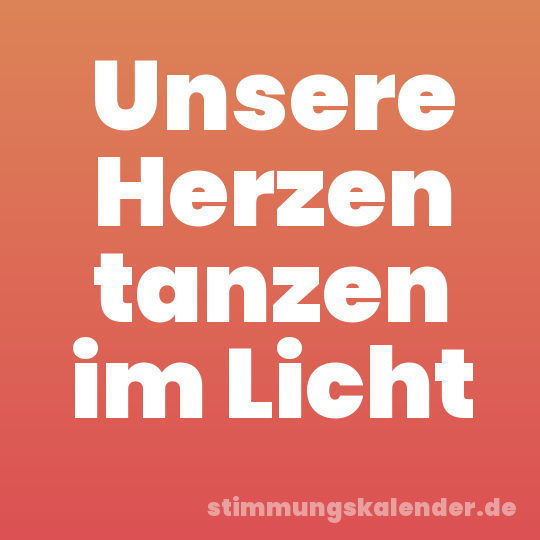 Unsere Herzen tanzen im Licht