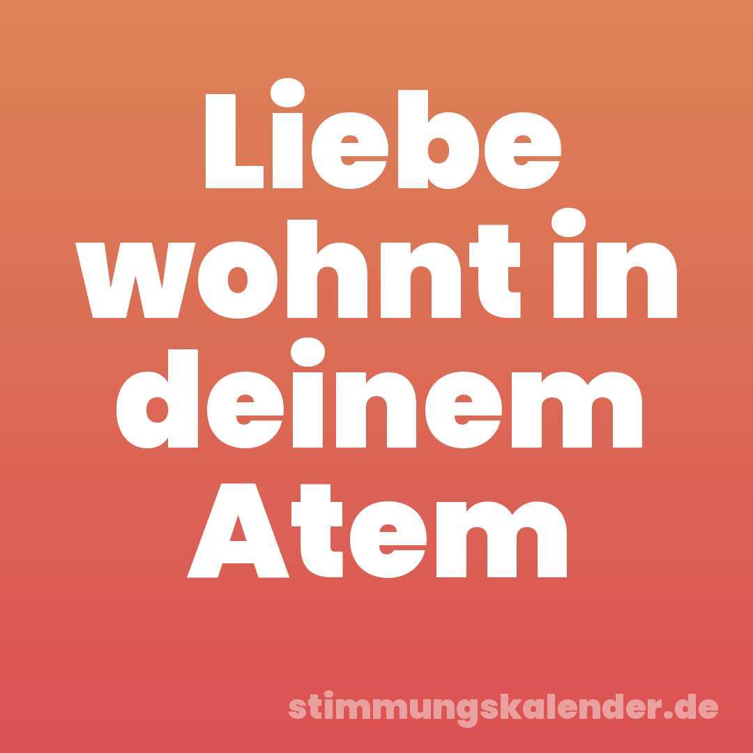 Liebe wohnt in deinem Atem
