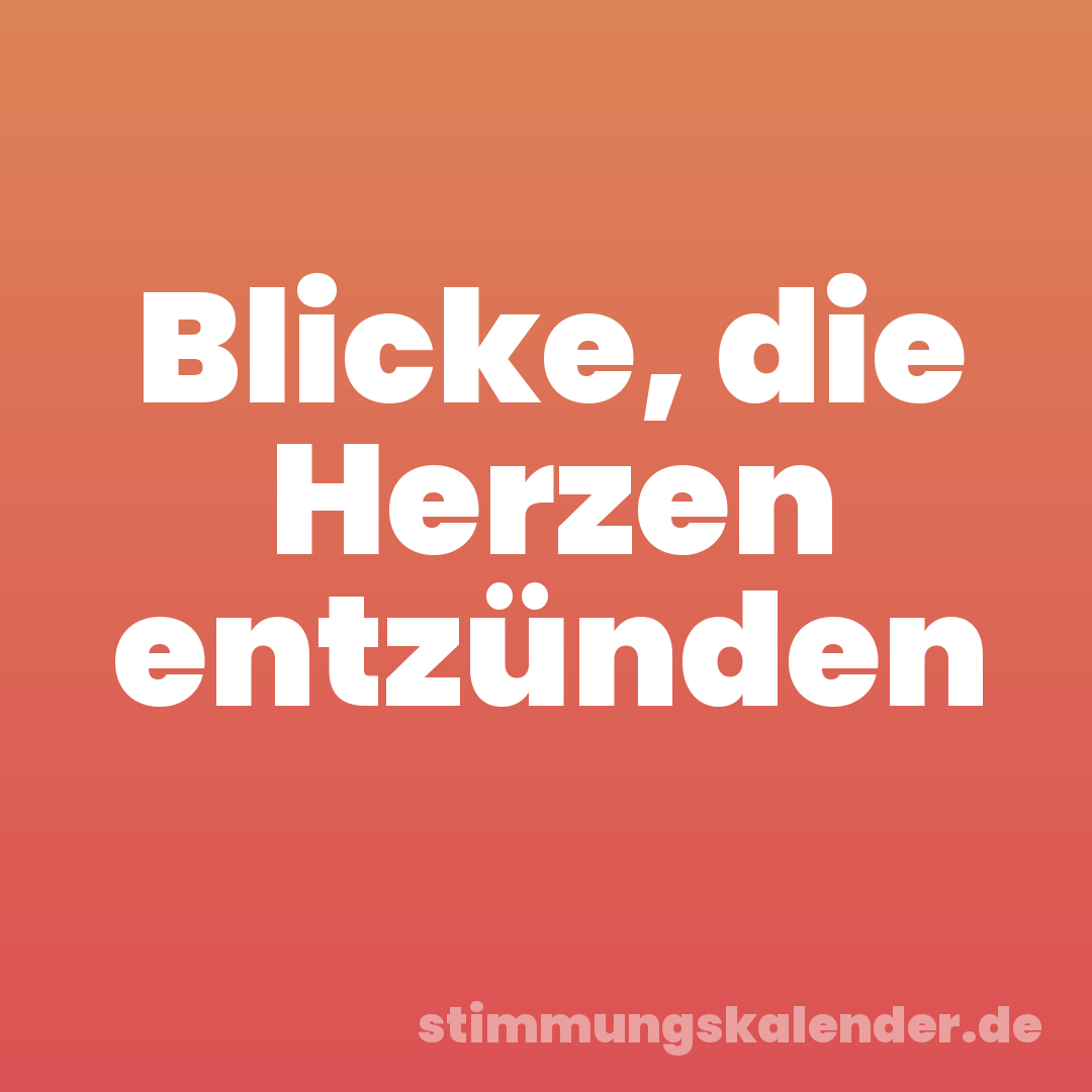 Blicke, die Herzen entzünden