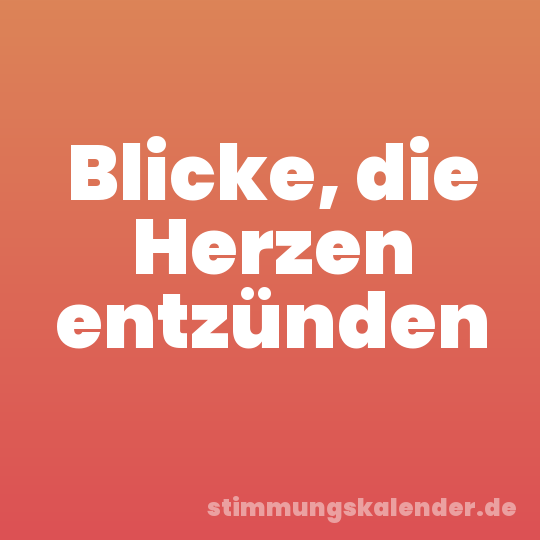 Blicke, die Herzen entzünden