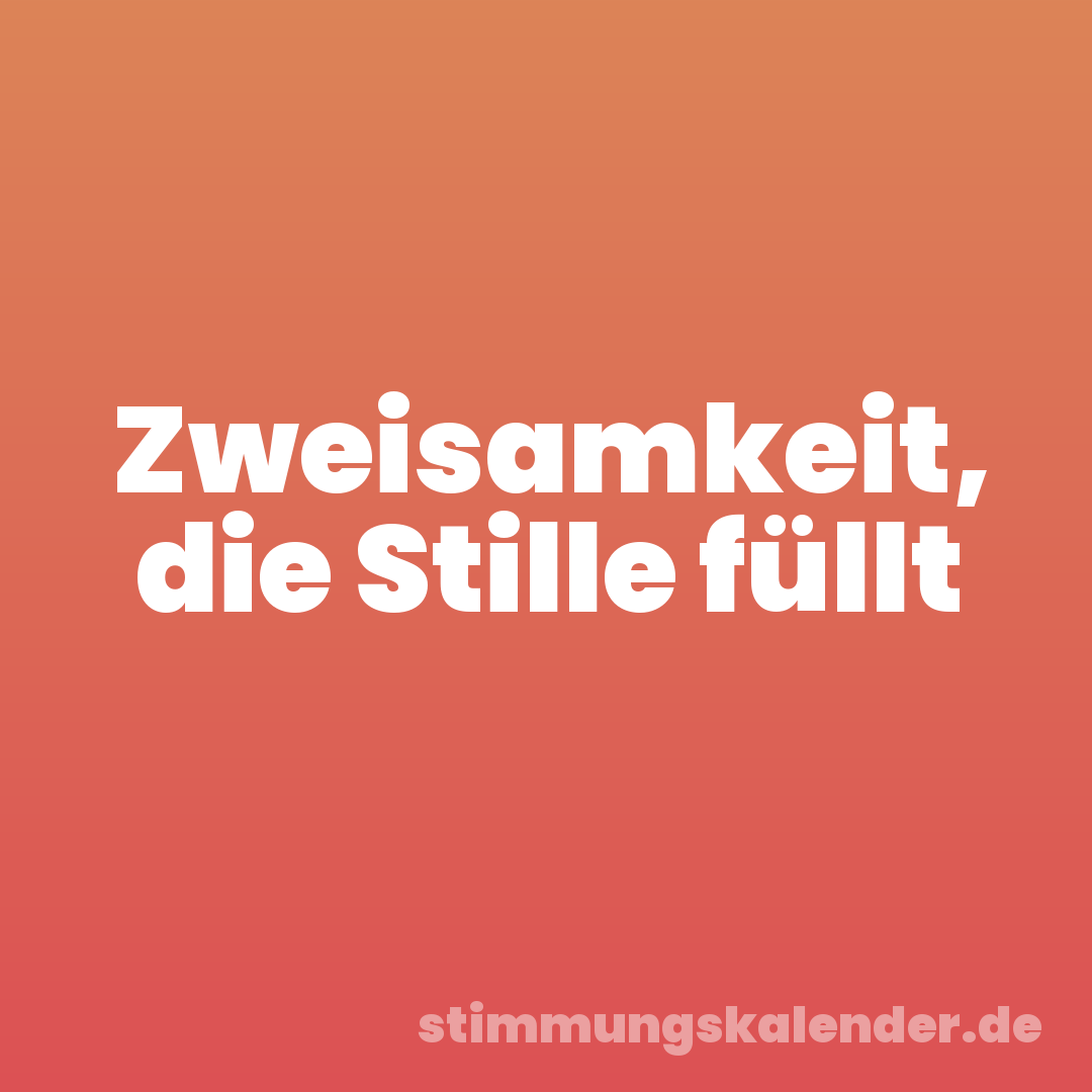 Zweisamkeit, die Stille füllt