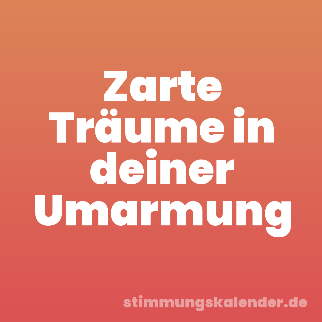 Zarte Träume in deiner Umarmung