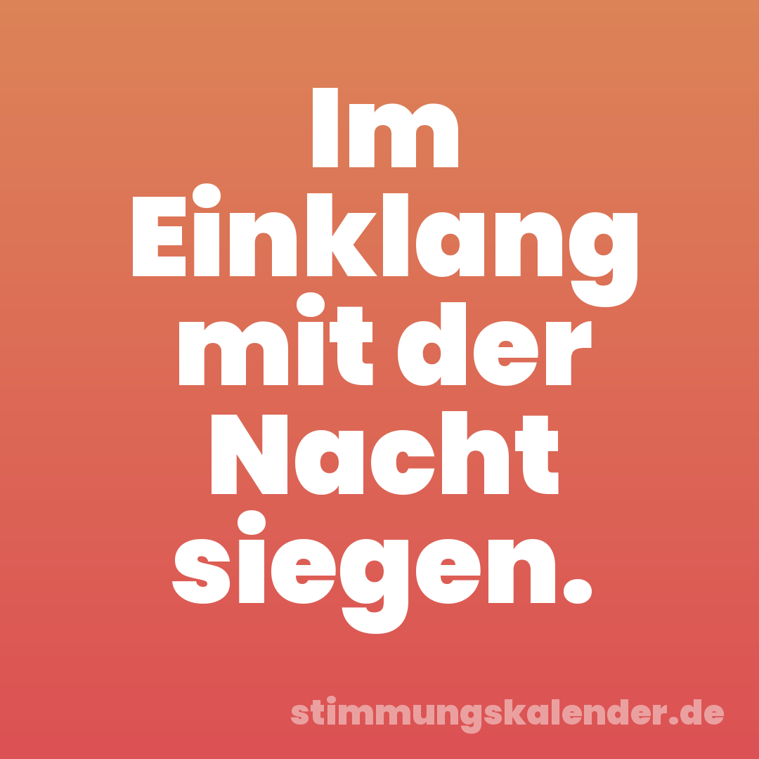 Im Einklang mit der Nacht siegen.