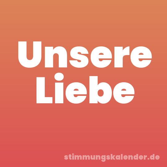 Unsere Liebe