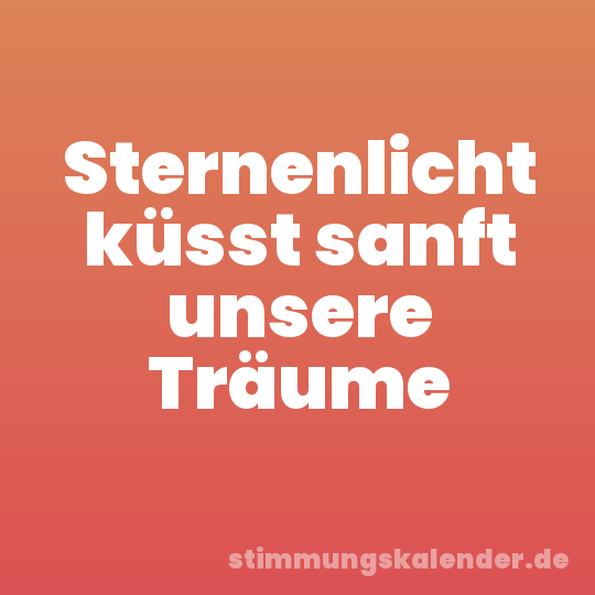 Sternenlicht küsst sanft unsere Träume