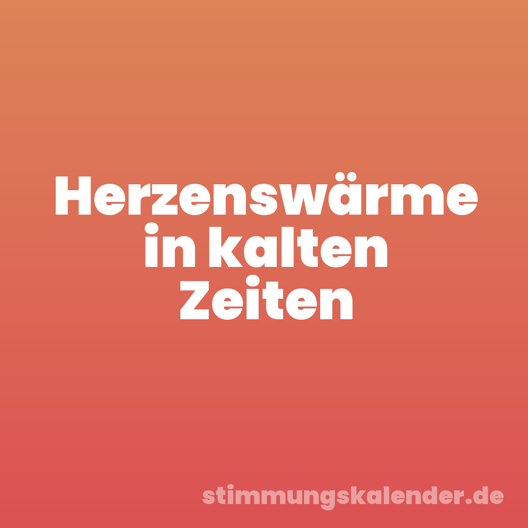Herzenswärme in kalten Zeiten