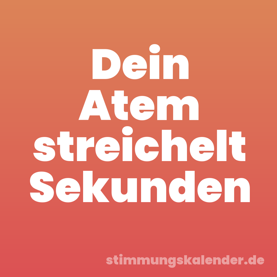 Dein Atem streichelt Sekunden