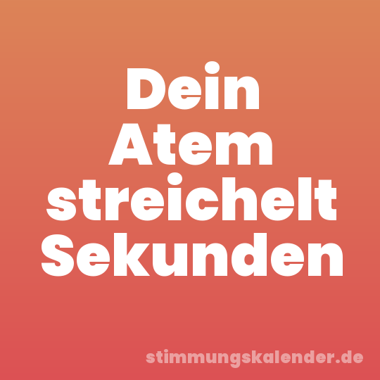 Dein Atem streichelt Sekunden