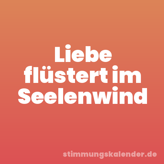 Liebe flüstert im Seelenwind