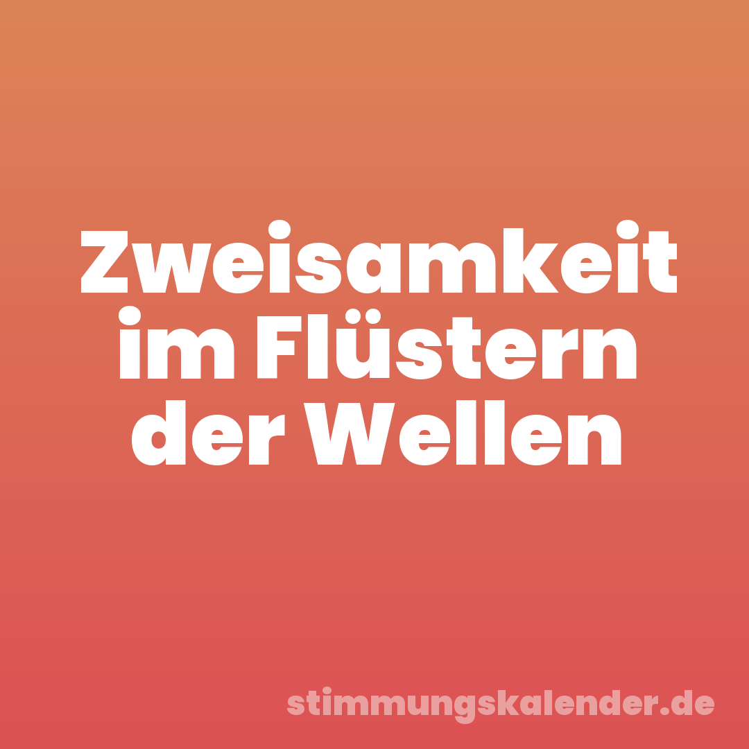 Zweisamkeit im Flüstern der Wellen