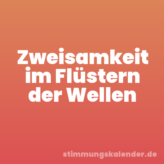 Zweisamkeit im Flüstern der Wellen