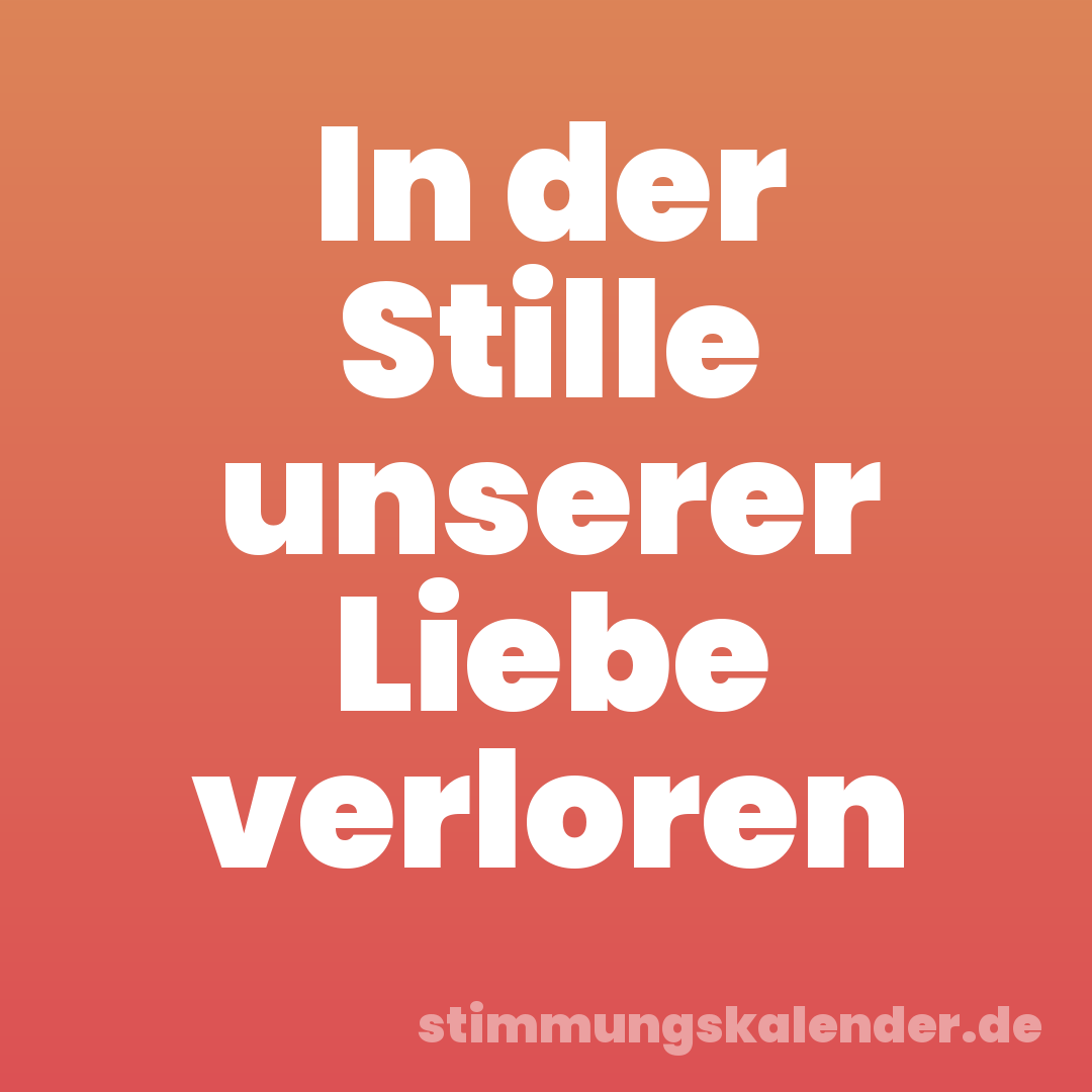 In der Stille unserer Liebe verloren