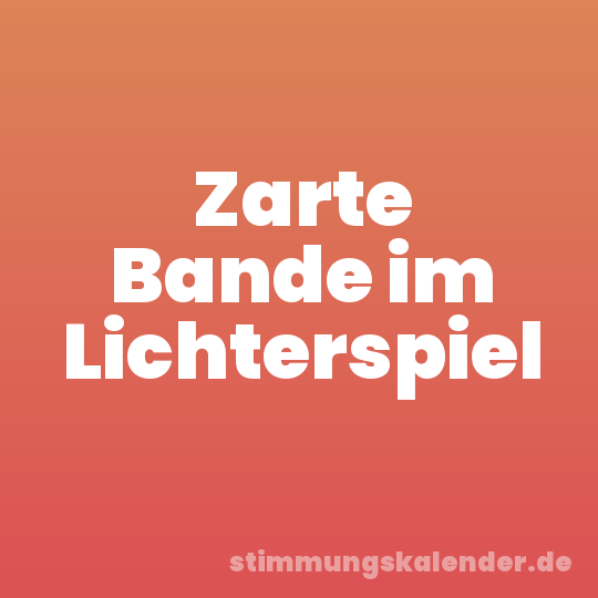 Zarte Bande im Lichterspiel
