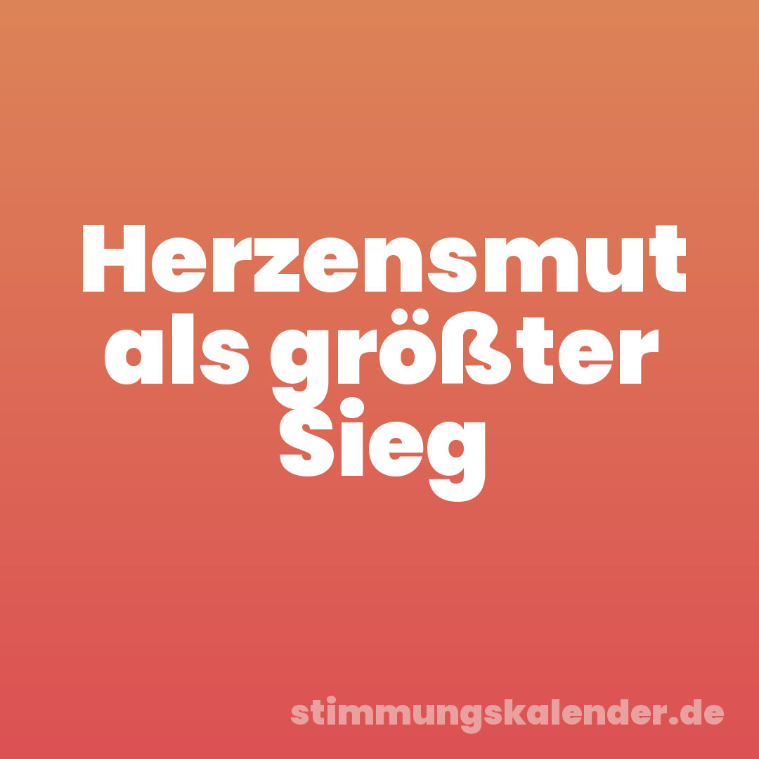 Herzensmut als größter Sieg