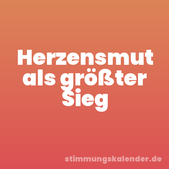 Herzensmut als größter Sieg