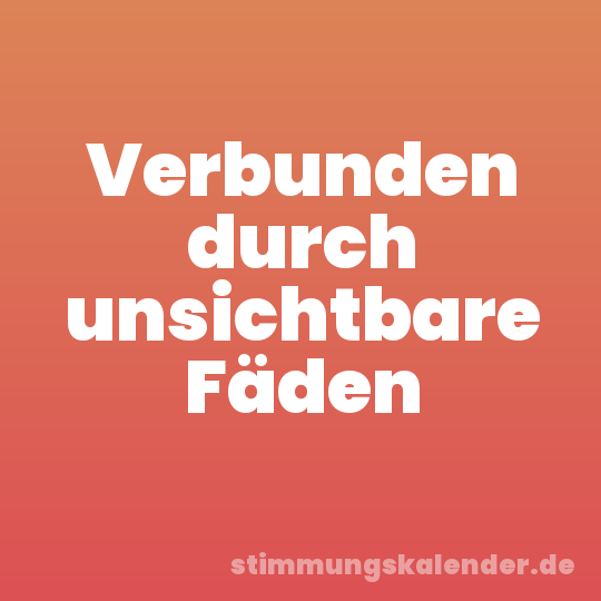 Verbunden durch unsichtbare Fäden