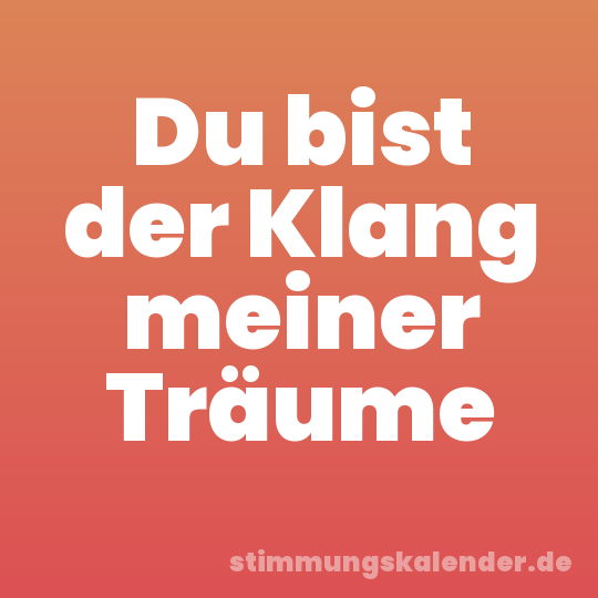 Du bist der Klang meiner Träume