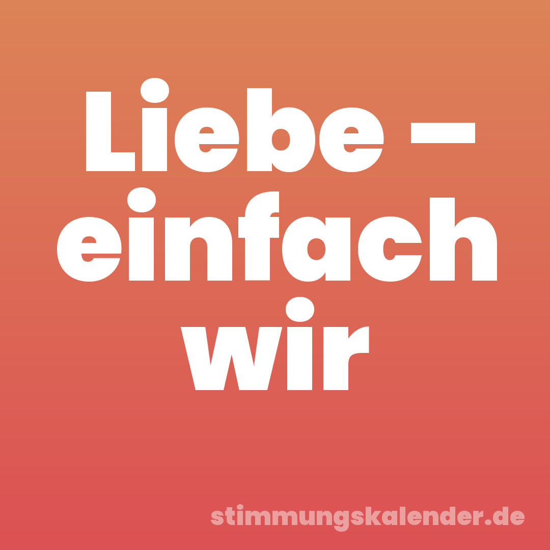 Liebe – einfach wir