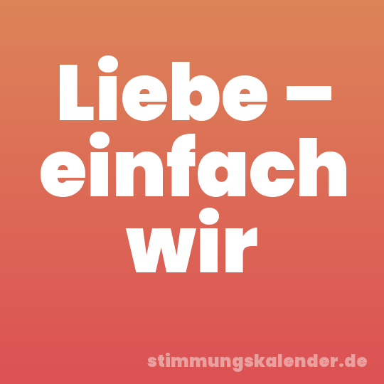 Liebe – einfach wir