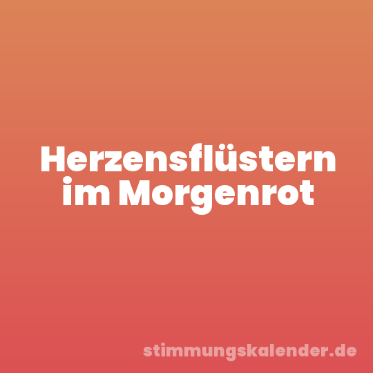 Herzensflüstern im Morgenrot