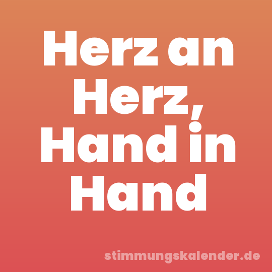 Herz an Herz, Hand in Hand