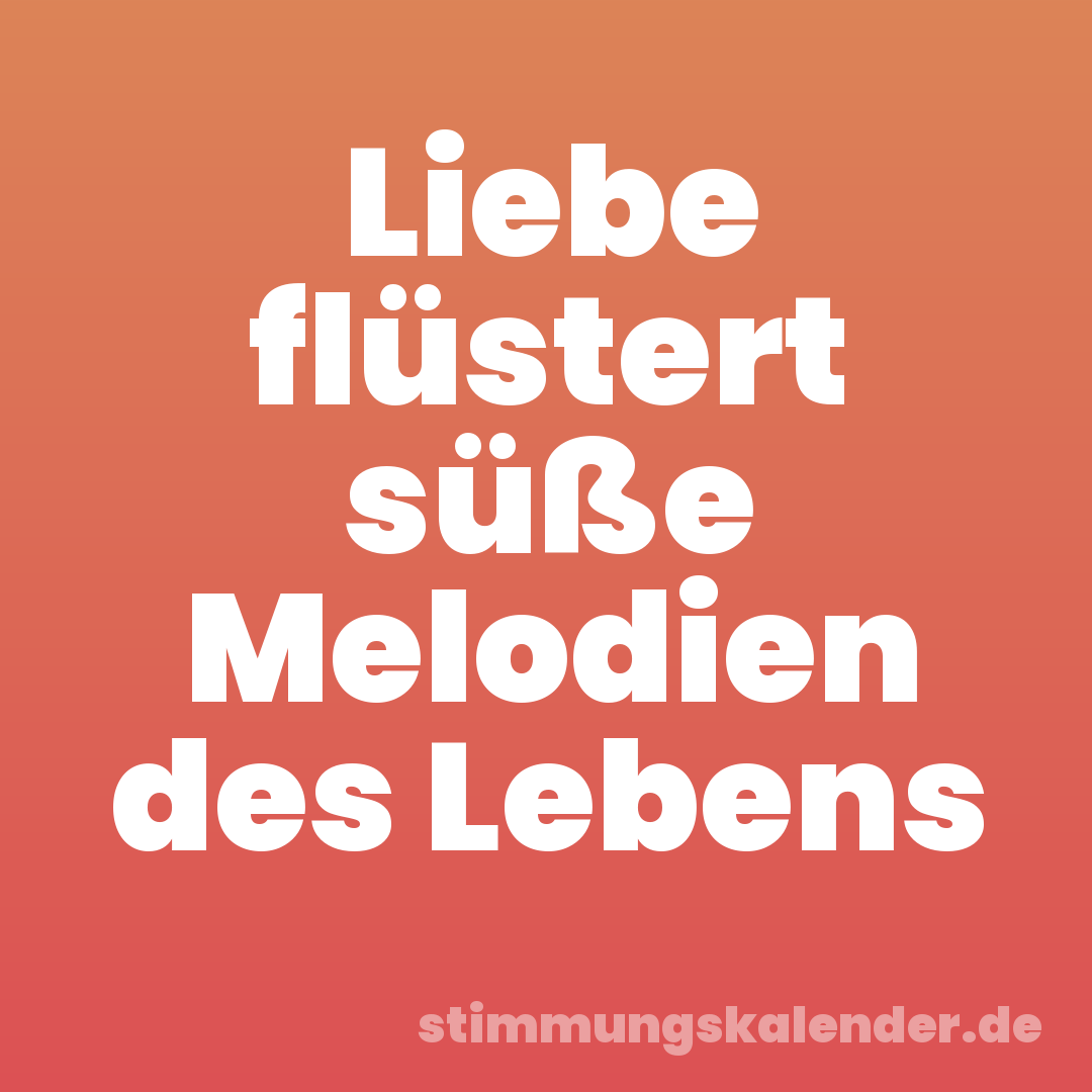 Liebe flüstert süße Melodien des Lebens
