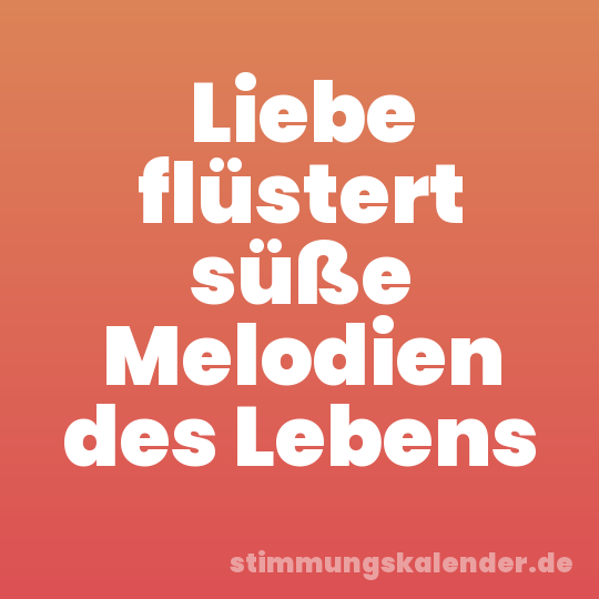 Liebe flüstert süße Melodien des Lebens