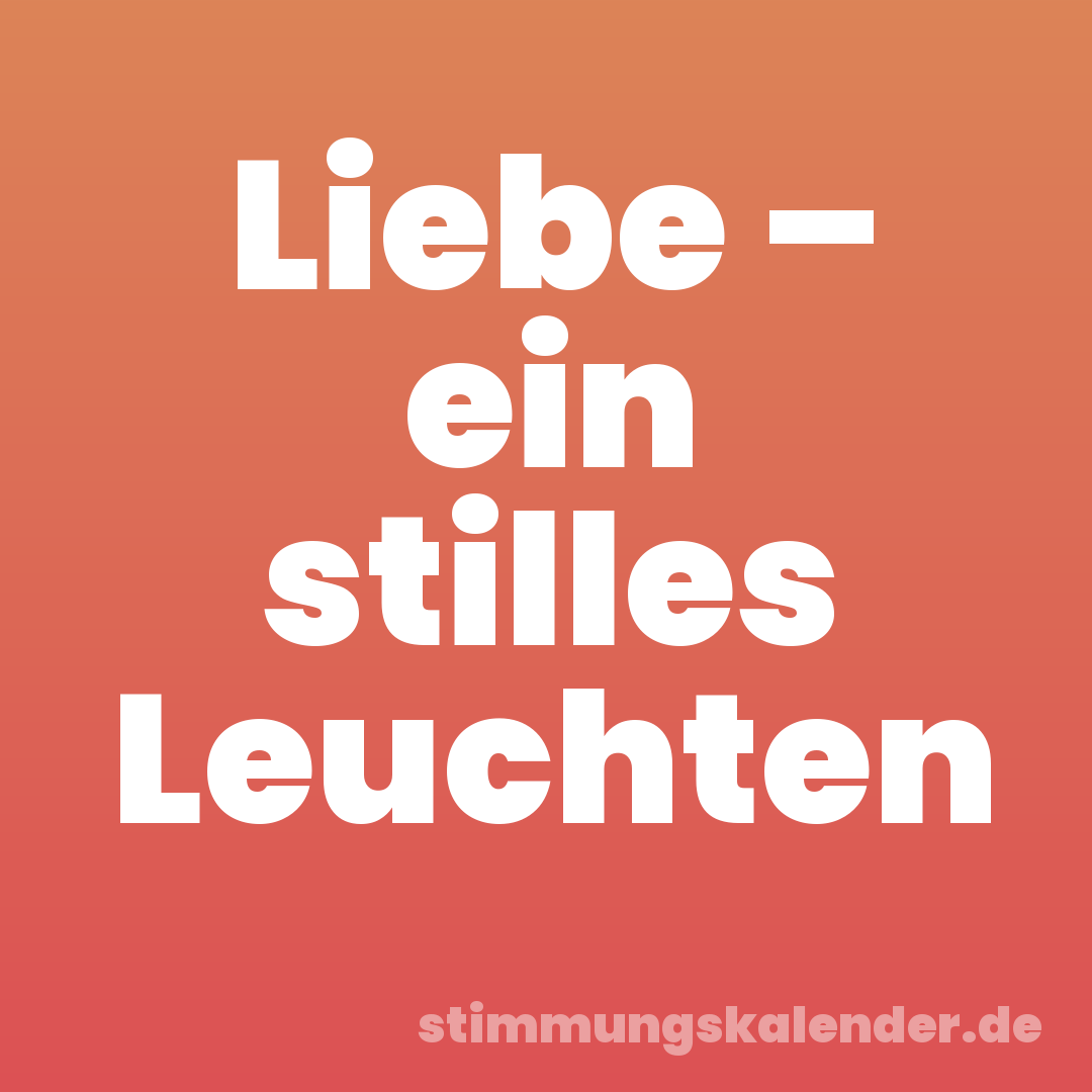 Liebe – ein stilles Leuchten