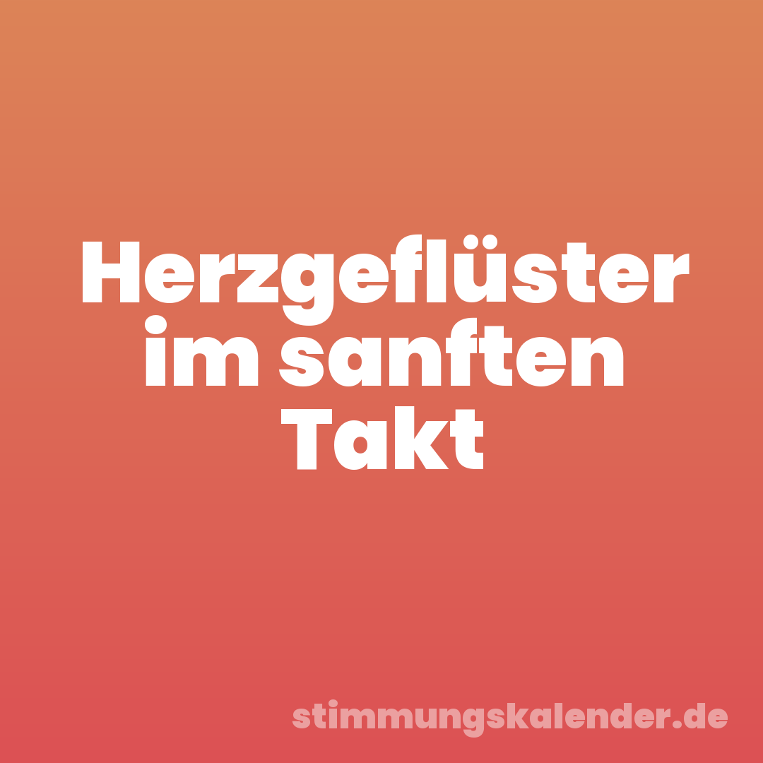 Herzgeflüster im sanften Takt