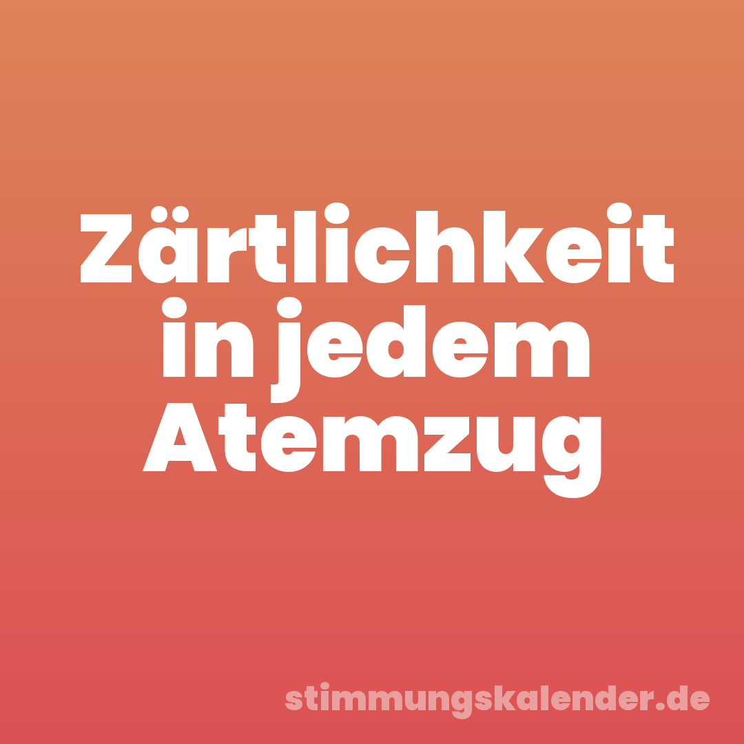 Zärtlichkeit in jedem Atemzug