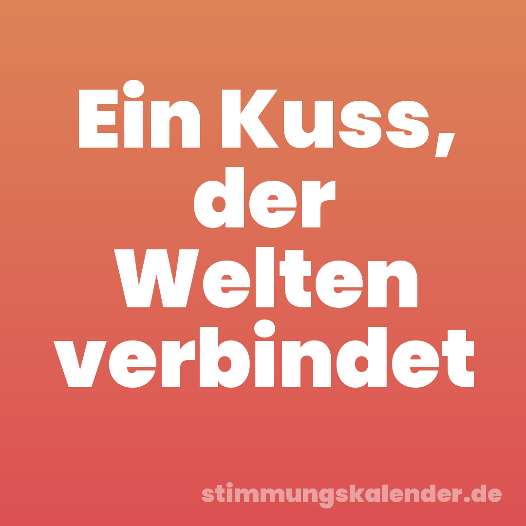 Ein Kuss, der Welten verbindet