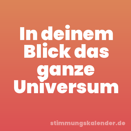 In deinem Blick das ganze Universum