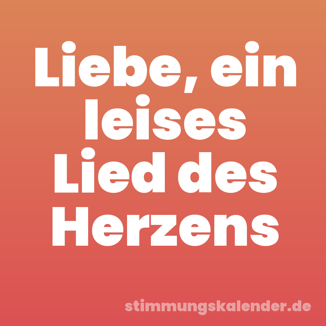 Liebe, ein leises Lied des Herzens