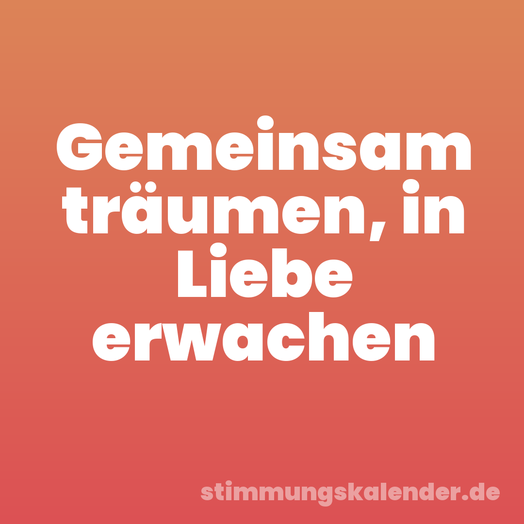 Gemeinsam träumen, in Liebe erwachen