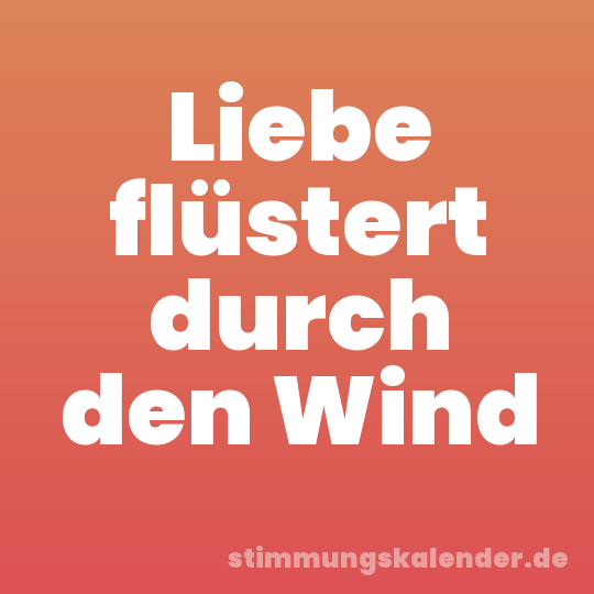 Liebe flüstert durch den Wind