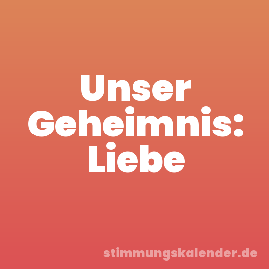 Unser Geheimnis: Liebe